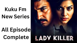 Lady Killer  All Episode Complete  kuku fm new series [upl. by Alvarez172]