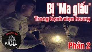 Săn Ma Nhưng Bị quotMa Giấuquot Trong Bệnh Viện Hoang Ba Vì Tập 40Phần2 [upl. by Mayman567]