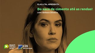 Do saco de cimento até as rendas com Iáskara Oliveira  Elas amp Tal [upl. by Adamski]