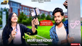 Sun Meri Shehzadi  Vlogger Girl Love Story  Samrat Rajput Creation Presents  New Hindi Song 2024🥰 [upl. by Ardnikat762]