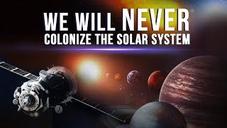 Why Colonizing The Solar System Will Remain Only A Dream [upl. by Reave]