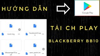 Cách tải CH Play và cài đặt CH Play cho BlackBerry chạy hệ điều hành BlackBerry 10 BB10 [upl. by Dusen]