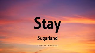 Sugarland  Stay Lyrics [upl. by Aylward]