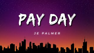 JE Palmer  PAY DAY Lyrics [upl. by Sobmalarah]