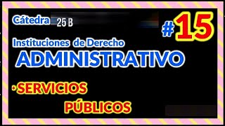 ✒️n°15 SERVICIOS PÚBLICOS Concepto y Objeto 25b Derecho ADMINISTRATIVO Editada⏳🏢💵💼� [upl. by Kuehnel201]