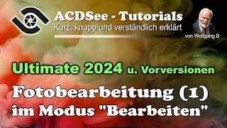 ACDSee Tutorial Bildbearbeitung 1 Modus „Bearbeiten“ [upl. by Odlanor35]