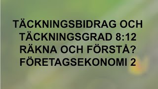 Täckningsbidrag och täckningsgrad  Räkna och förstå 812  Företagsekonomi 2 🍀🌸 [upl. by Noitna]