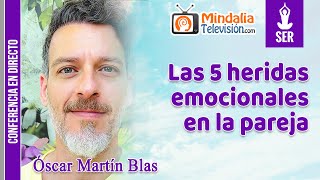 Las 5 heridas emocionales en la pareja por Óscar Martín Blas [upl. by Lleunamme]