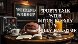 Weekend Wakeup Sports Talk with Mitch Kofsky amp Philly Halftime Ep 63 [upl. by Bolten]