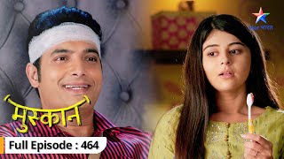 Muskaan  Roshni ko achchhi lagti hai Muskaan  FULL EPISODE464  मुस्कान [upl. by Ayik]