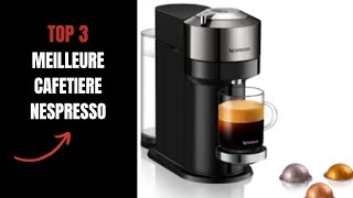 TOP 3 MEILLEURE CAFETIERE NESPRESSO [upl. by Lukash]