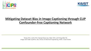 Mitigating Dataset Bias in Image Captioning through CLIP Confounder free Captioning Network ICIP23 [upl. by Otirecul541]