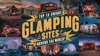 Top 10 Unique Glamping Sites Around the World [upl. by Batha]