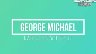 George Michael  Careless Whisper Tradução Com Voz [upl. by Notaes]