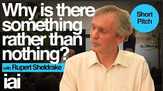 Rupert Sheldrake  Why is There Something Rather Than Nothing [upl. by Itaws]