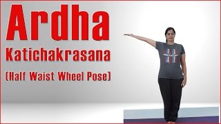 How To Do ARDHA KATICHAKRASANA HALF WAIST WHEEL POSE [upl. by Terchie773]