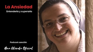 LA ANSIEDAD Entenderla y superarla  PODCAST CANCION Hermana Glenda Oficial [upl. by Amikay]