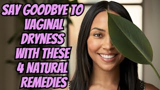 The Best Natural Remedies for Vaginal Dryness [upl. by Ylecic]