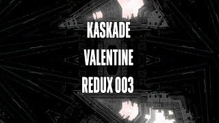 Kaskade  Valentine  REDUX EP 003 [upl. by Hurff]