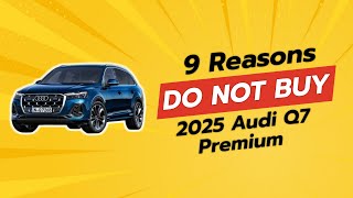 2025 Audi Q7 Premium 🚫  9 Reasons You Should Think Twice [upl. by Swirsky]