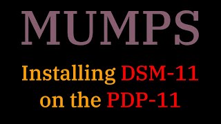 045 More MUMPS Installing DSM11 on a PDP11 [upl. by Sert]