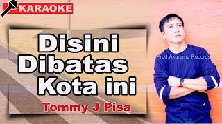 Tommy J Pisa  Disini Dibatas Kota Ini Karaoke [upl. by Lleunamme141]