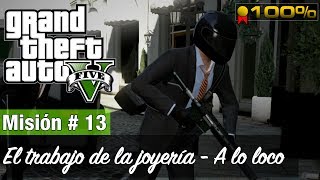 Grand Theft Auto 5 Misión  13  El trabajo de la joyería  A lo loco Medalla de Oro  100 [upl. by Nahc324]