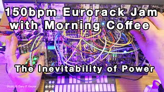 Eurorack Jam with Morning Coffee The Inevitability of Power 150BPM [upl. by Muire420]