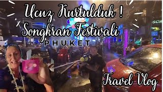 TAYLAND PHUKET ADASINDA SONGKRAN FESTİVALİNDE ARKADAŞIM ÖLÜMDEN DÖNDÜ 33 gezginhayta dünyaturu [upl. by Niram]