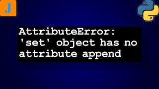 AttributeError set object has no attribute append [upl. by Fishback]