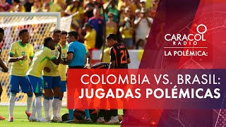 Las jugadas polémicas de Colombia ante Brasil  Caracol Radio  La Polémica [upl. by Gapin572]