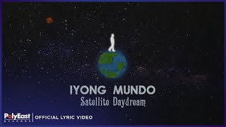 Satellite Daydream  Iyong Mundo Official Lyric Video [upl. by Jaehne523]