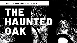 Reading Summary and Analysis of Dunbars quotThe Haunted Oakquot [upl. by Chrisy684]