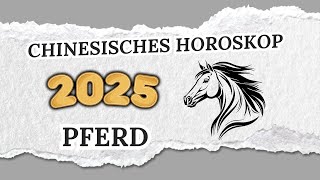 PFERD CHINESISCHES HOROSKOP FÜR 2025 [upl. by Lancaster546]