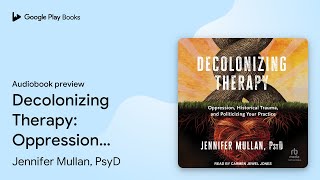 Decolonizing Therapy Oppression Historical… by Jennifer Mullan PsyD · Audiobook preview [upl. by Aiciruam925]