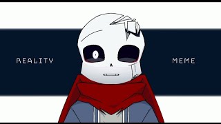 Reality  Meme  Undertale AU  Calm Sans [upl. by Dnalrag]