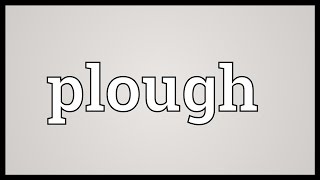 Plough Meaning [upl. by Gnanmos338]