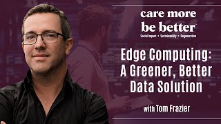 Edge Computing A Greener Better Data Solution With Tom Frazier [upl. by Marlee624]