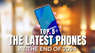 Top 5 The Latest Phones at the End of 2024 [upl. by Cheke]