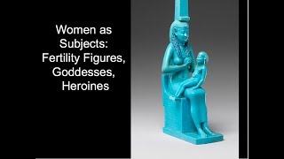 Women as Subjects Fertility Figures Goddesses Heroines [upl. by Gabbie]