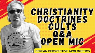 Berean Perspective Apologetics Christianity  Doctrines  Cults  QampA  Open Mic [upl. by Karla]