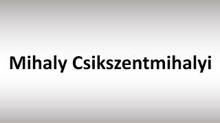 How to Pronounce Mihaly Csikszentmihalyi [upl. by Topliffe]