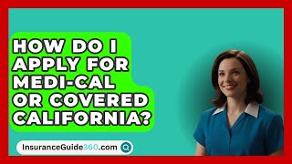 How Do I Apply for MediCal or Covered California  InsuranceGuide360com [upl. by Bowles724]