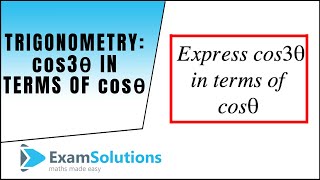 Trigonometry  cos 3θ in terms of cos θ  ExamSolutions Maths Video Tutorials [upl. by Iruj]