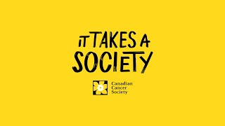 It takes a society  The Canadian Cancer Society [upl. by Bobbee428]