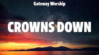 Gateway Worship  Crowns Down Lyrics Travis Cottrell Brooke Ligertwood Gateway Worship [upl. by Anelrac4]