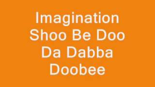 Imagination Shoo Be Doo Da Dabba Doobee [upl. by Nirol]