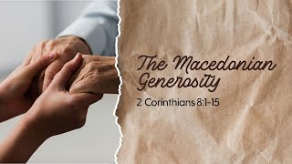 The Macedonian Generosity  Rev Willy Cheng  2 Corinthians  Apr 28 2024 [upl. by Ahseele]