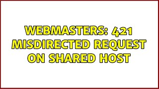 Webmasters 421 Misdirected Request on Shared Host [upl. by Ursa]