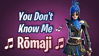 YOU DONT KNOW ME Japanese Pronunciation Rōmaji  Fortnite Lobby Track [upl. by Bywaters]